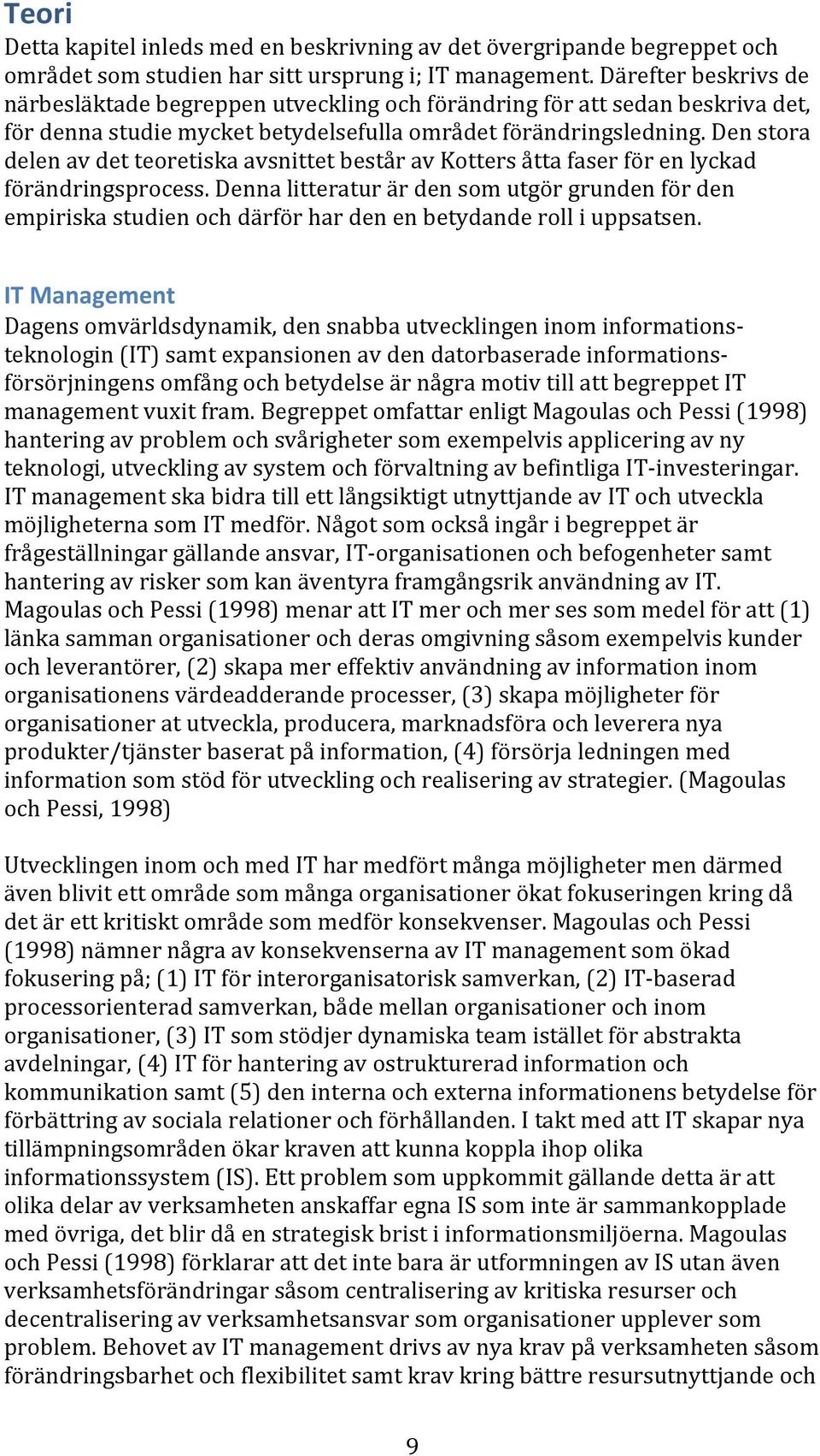 Den stora delen av det teoretiska avsnittet består av Kotters åtta faser för en lyckad förändringsprocess.