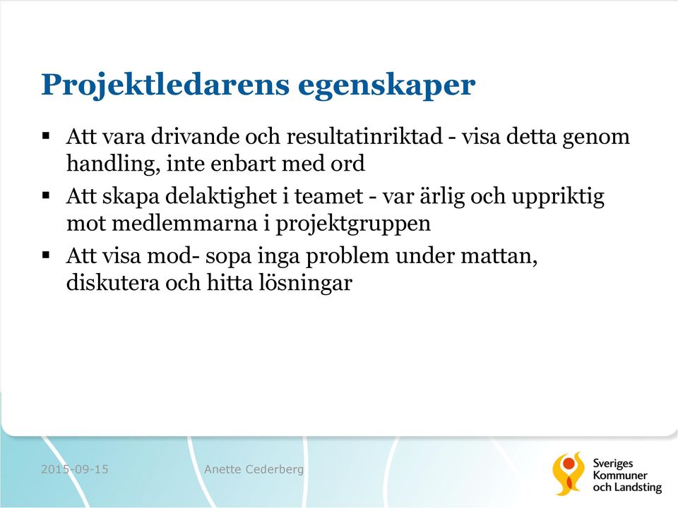 i teamet - var ärlig och uppriktig mot medlemmarna i projektgruppen