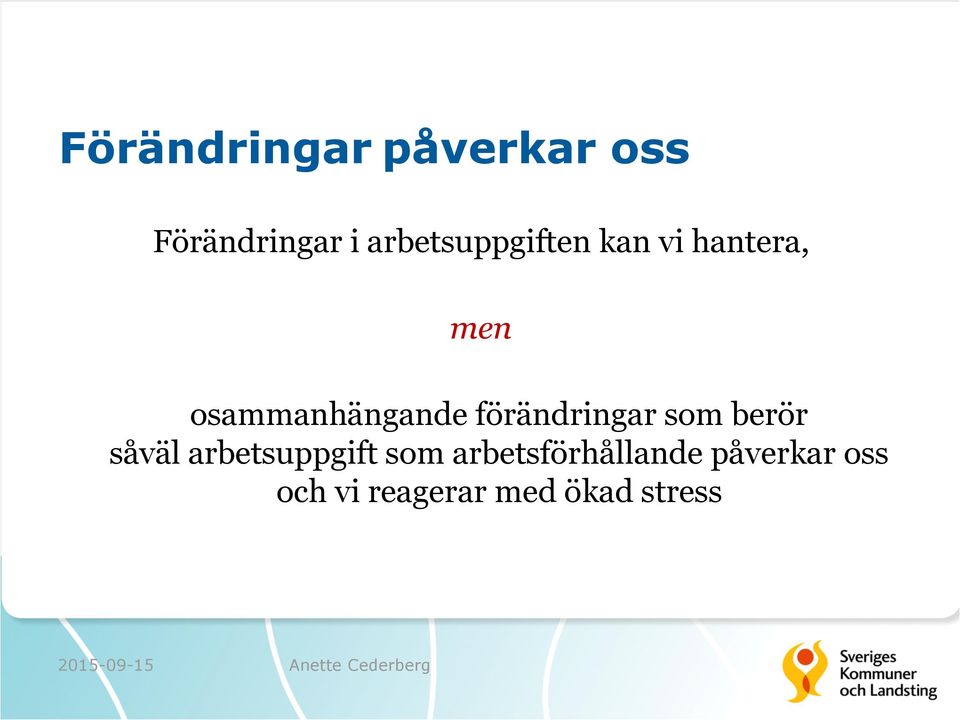 osammanhängande förändringar som berör såväl
