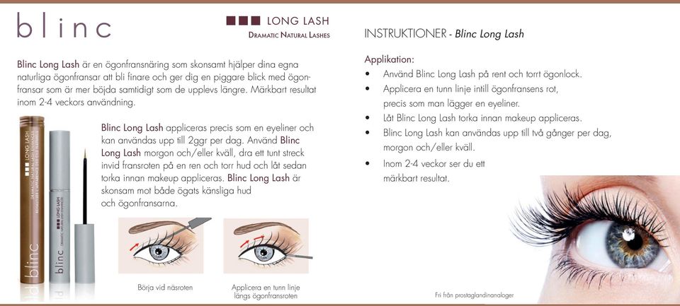 Använd Blinc Long Lash morgon och/eller kväll, dra ett tunt streck invid fransroten på en ren och torr hud och låt sedan torka innan makeup appliceras.