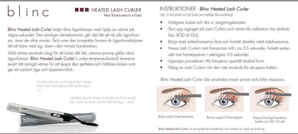 Blinc Heated Lash Curler s unika temperaturkontroll levererar exakt rätt mängd värme för att skapa den perfekta och hållbara böjen som ger ett vackert öga och öppnare blick.