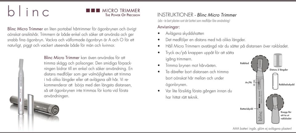 Blinc Micro Trimmer kan även användas för att trimma skägg och polisonger. Den smidiga förpackningen bidrar till en enkel och säker användning.