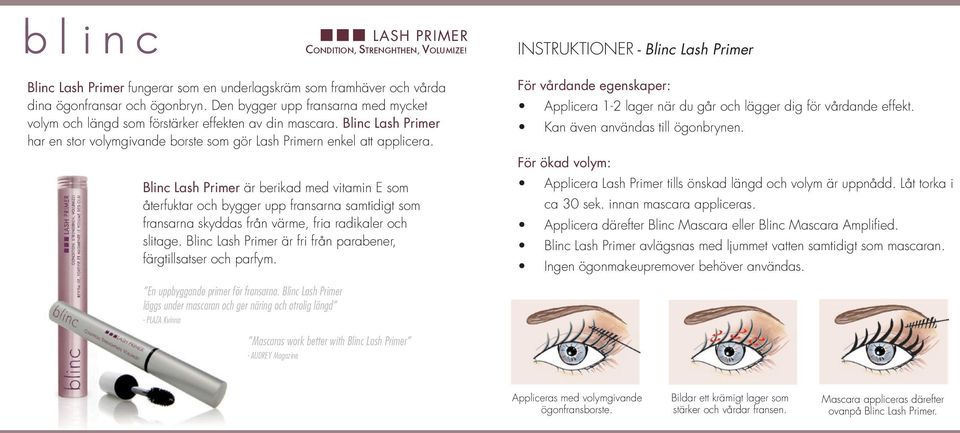 Blinc Lash Primer är berikad med vitamin E som återfuktar och bygger upp fransarna samtidigt som fransarna skyddas från värme, fria radikaler och slitage.