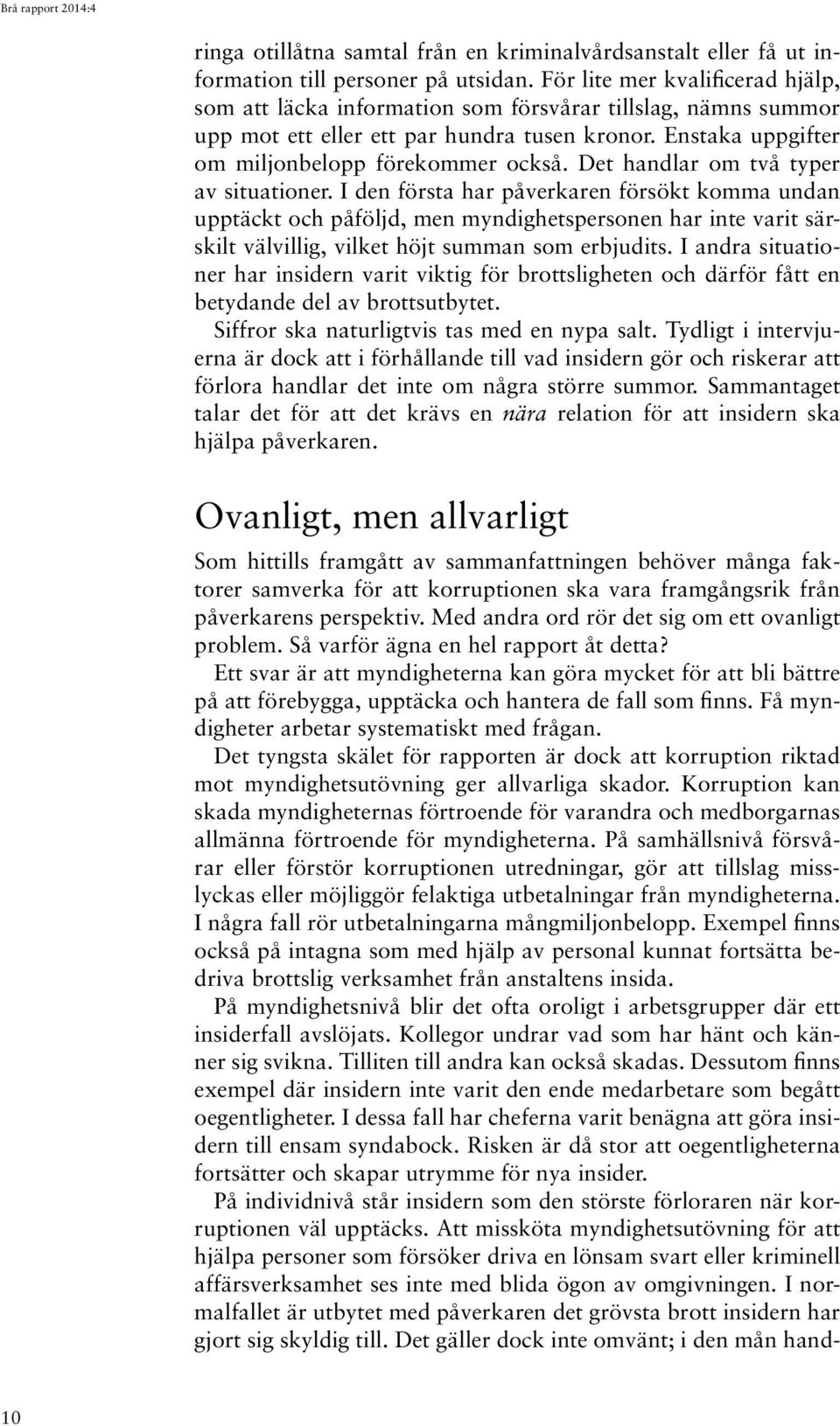 Det handlar om två typer av situationer.