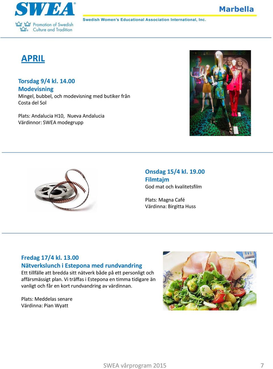 modegrupp Onsdag 15/4 kl. 19.00 Filmtajm God mat och kvalitetsfilm Värdinna: Birgitta Huss Fredag 17/4 kl. 13.