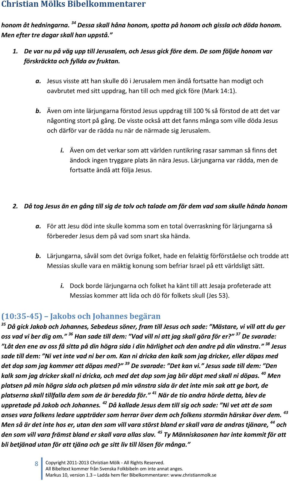 b. Även om inte lärjungarna förstod Jesus uppdrag till 100 % så förstod de att det var någonting stort på gång.