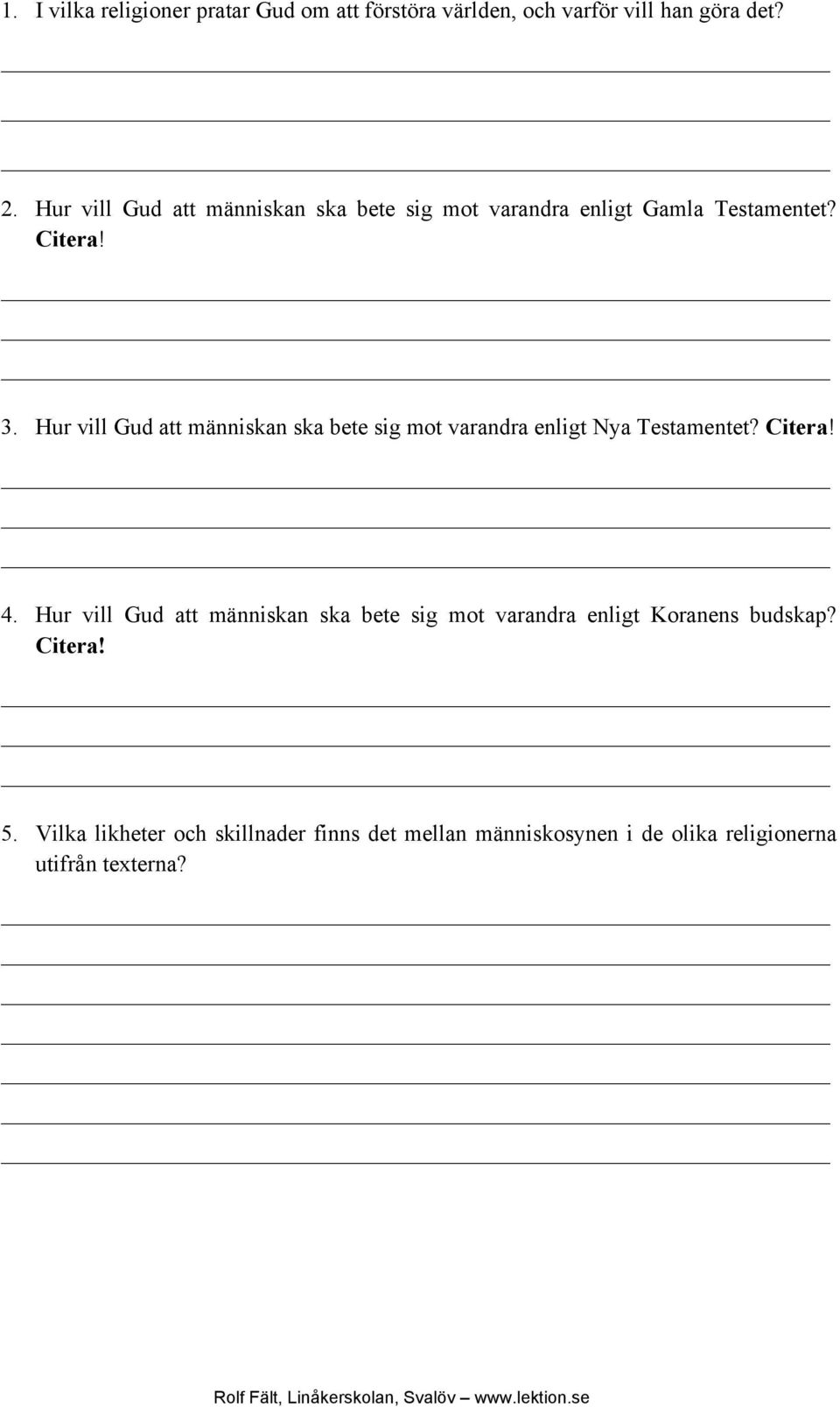 Hur vill Gud att människan ska bete sig mot varandra enligt Nya Testamentet? Citera! 4.