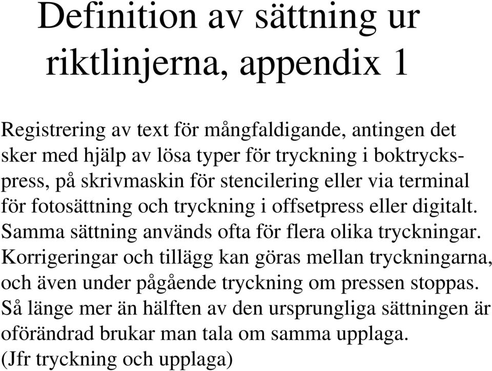 Samma sättning används ofta för flera olika tryckningar.