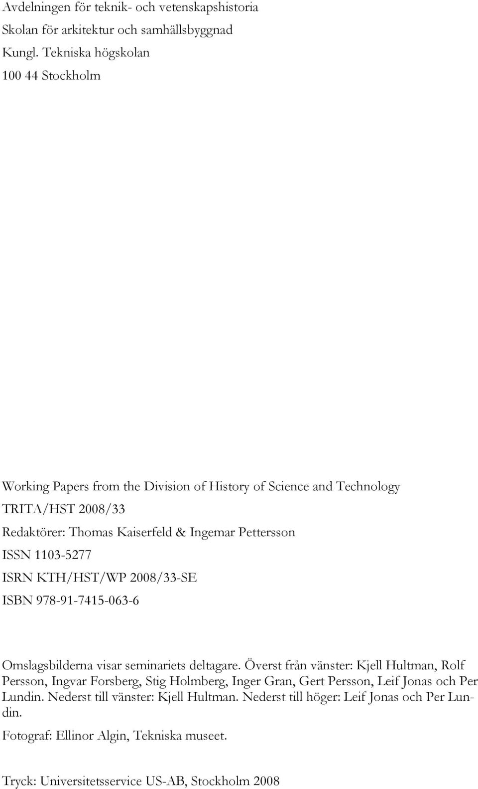 Pettersson ISSN 1103-5277 ISRN KTH/HST/WP 2008/33-SE ISBN 978-91-7415-063-6 Omslagsbilderna visar seminariets deltagare.