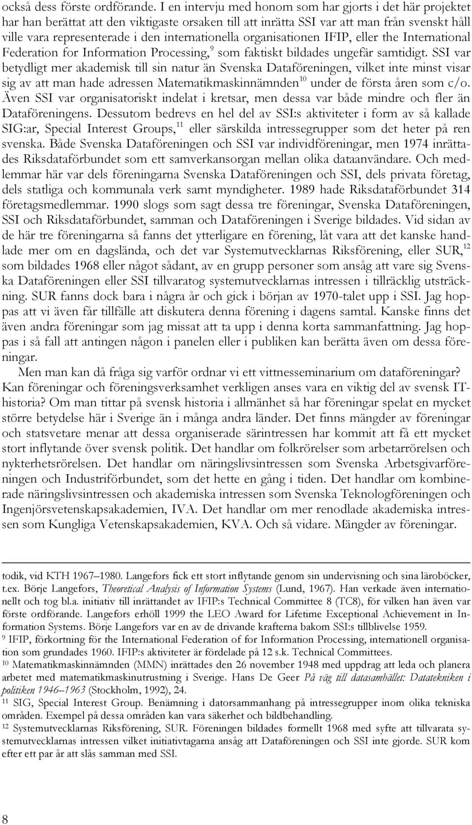 internationella organisationen IFIP, eller the International Federation for Information Processing, 9 som faktiskt bildades ungefär samtidigt.