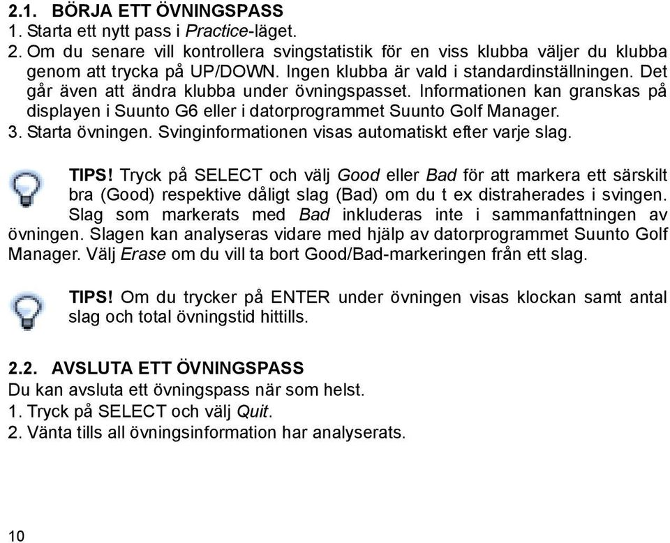 Starta övningen. Svinginformationen visas automatiskt efter varje slag. TIPS!