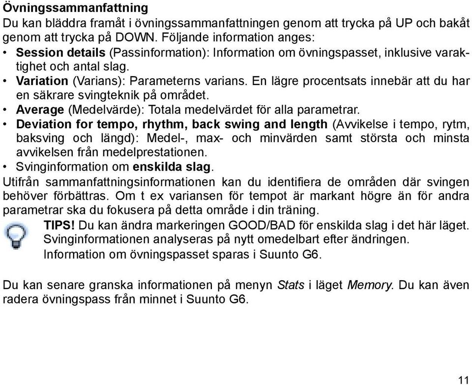 En lägre procentsats innebär att du har en säkrare svingteknik på området. Average (Medelvärde): Totala medelvärdet för alla parametrar.