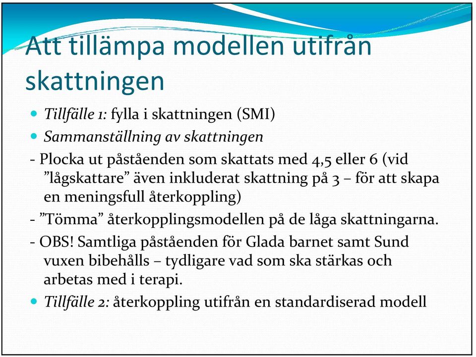 återkoppling) Tömma återkopplingsmodellen på de låga skattningarna. OBS!