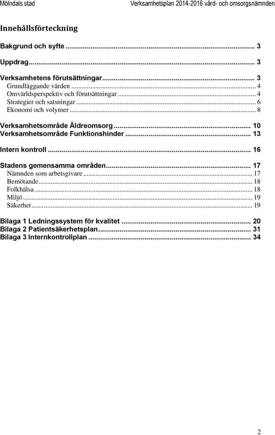 .. 10 Verksamhetsområde Funktionshinder... 13 Intern kontroll... 16 Stadens gemensamma områden... 17 Nämnden som arbetsgivare.