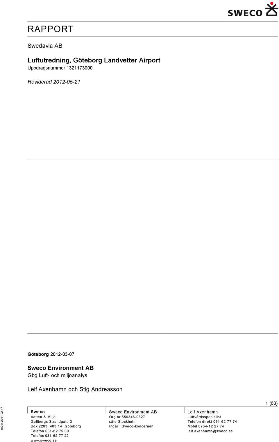 2203, 403 14 Göteborg Telefon 031-62 75 00 Telefax 031-62 77 22 www.sweco.se Sweco Environment AB Org.