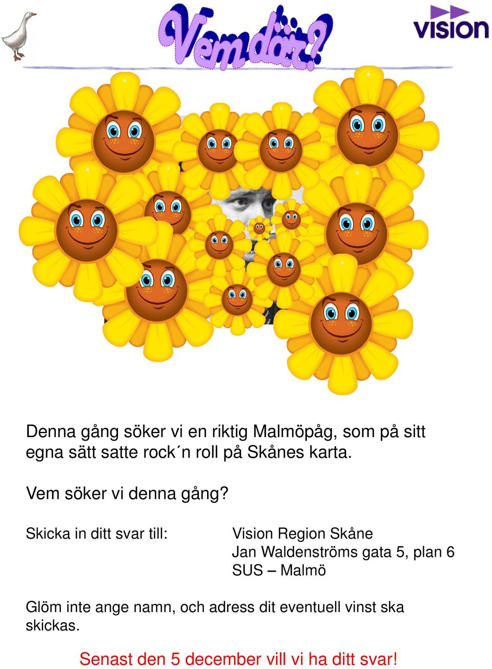 Skicka in ditt svar till: Vision Region Skåne Jan Waldenströms gata 5, plan 6