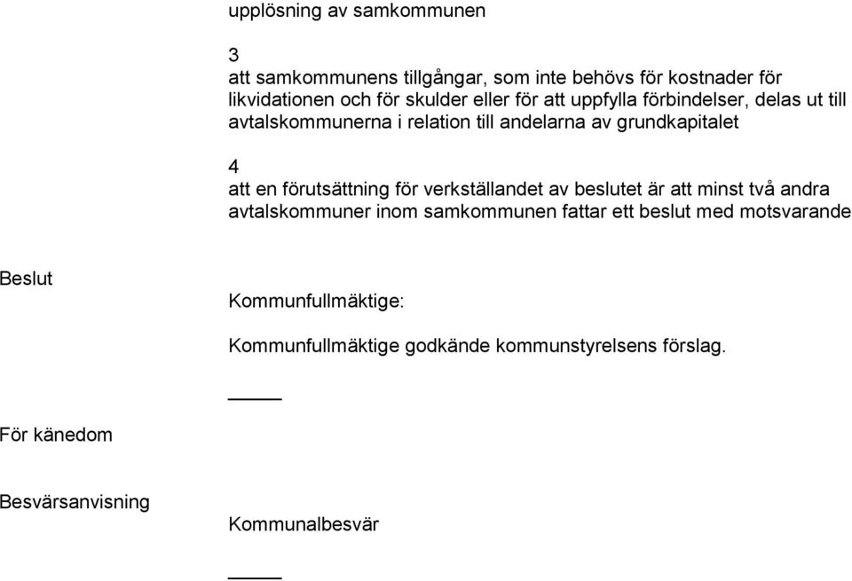förutsättning för verkställandet av beslutet är att minst två andra avtalskommuner inom samkommunen fattar ett beslut med