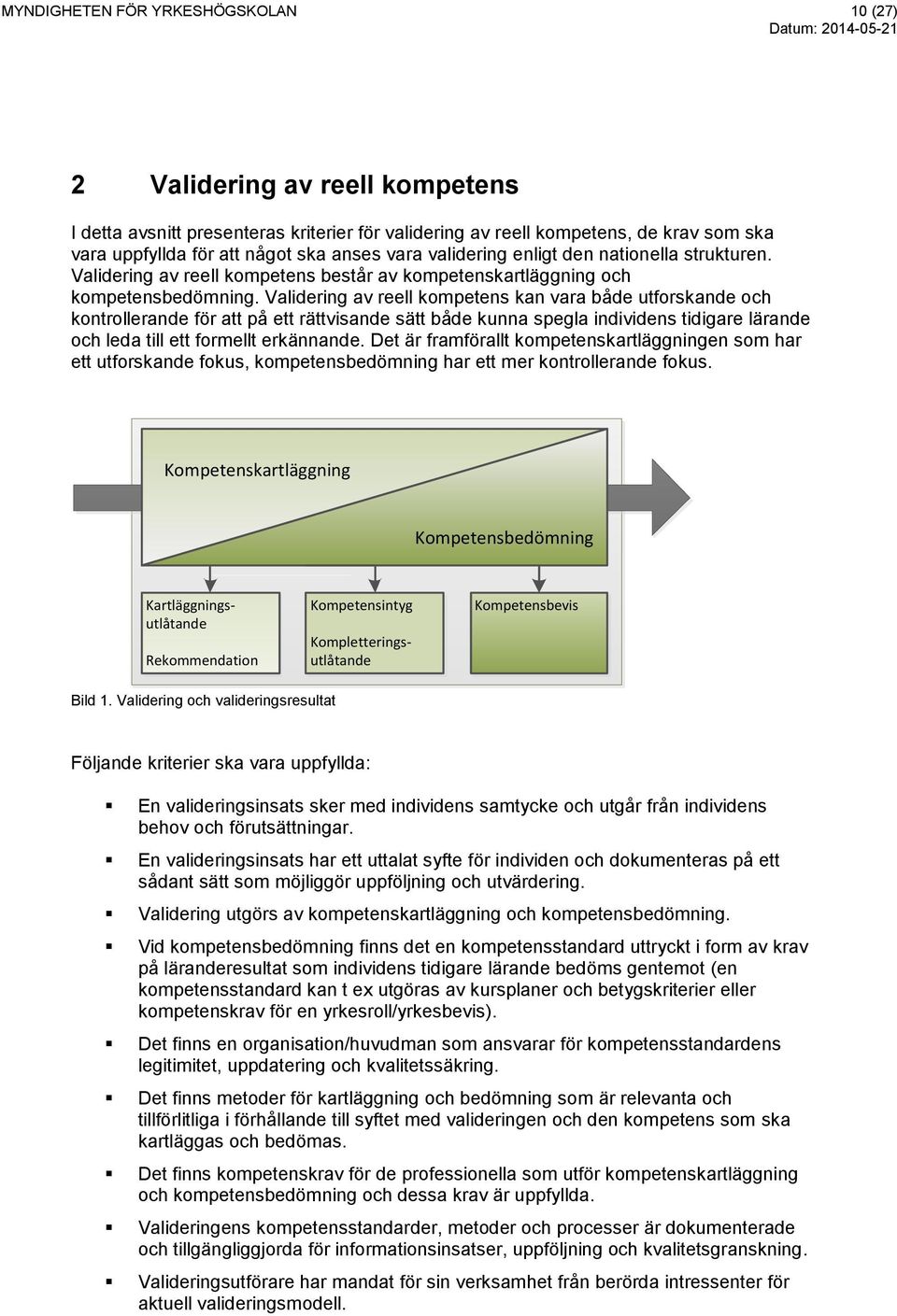 Validering av reell kompetens kan vara både utforskande och kontrollerande för att på ett rättvisande sätt både kunna spegla individens tidigare lärande och leda till ett formellt erkännande.