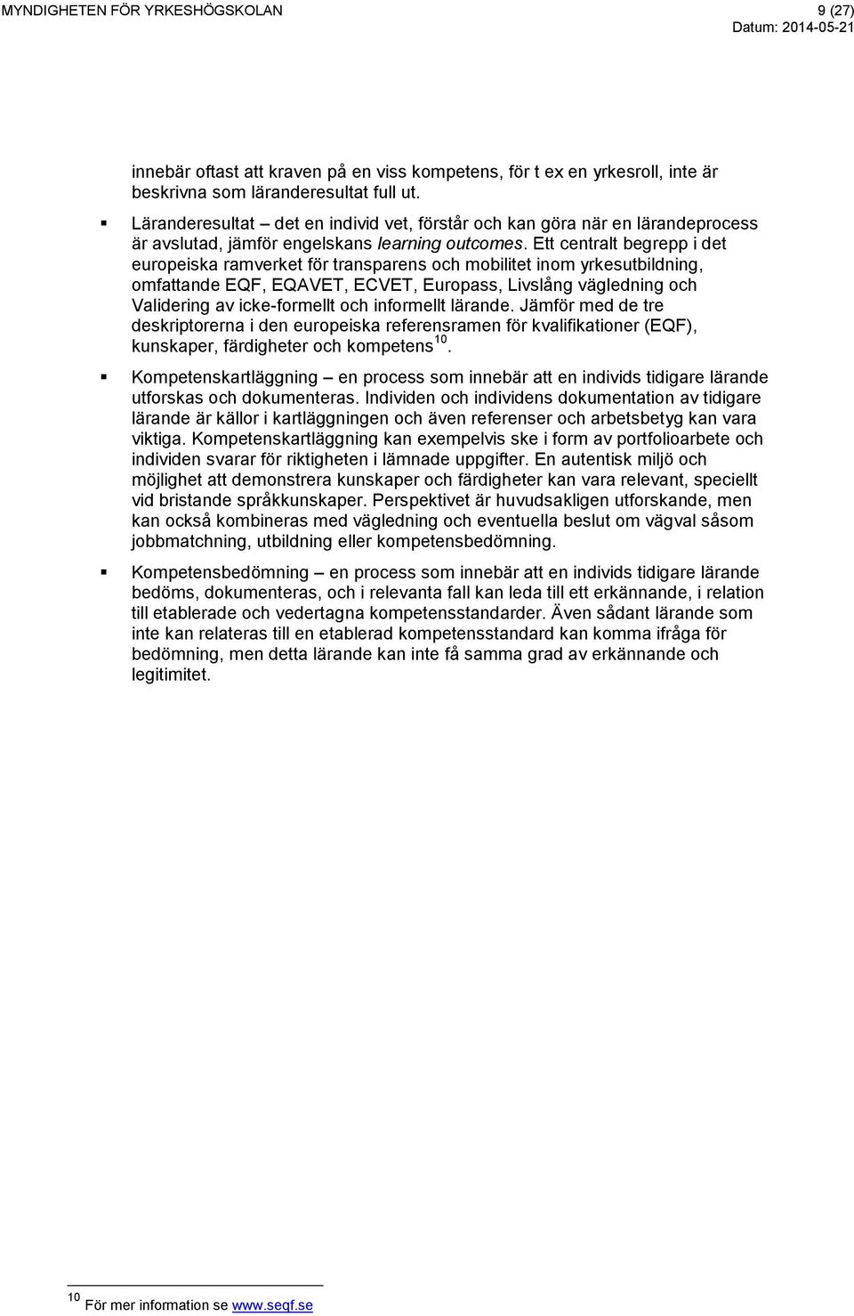 Ett centralt begrepp i det europeiska ramverket för transparens och mobilitet inom yrkesutbildning, omfattande EQF, EQAVET, ECVET, Europass, Livslång vägledning och Validering av icke-formellt och