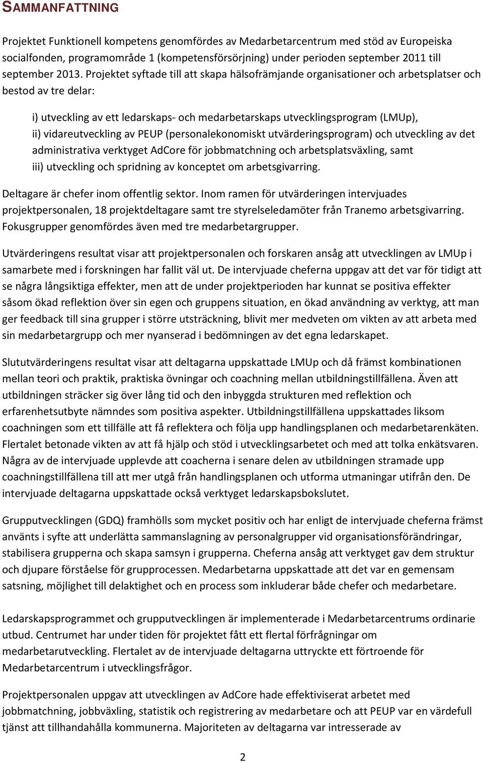 Projektet syftade till att skapa hälsofrämjande organisationer och arbetsplatser och bestod av tre delar: i) utveckling av ett ledarskaps- och medarbetarskaps utvecklingsprogram (LMUp), ii)