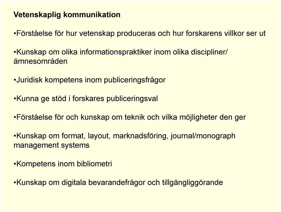 forskares publiceringsval Förståelse för och kunskap om teknik och vilka möjligheter den ger Kunskap om format, layout,