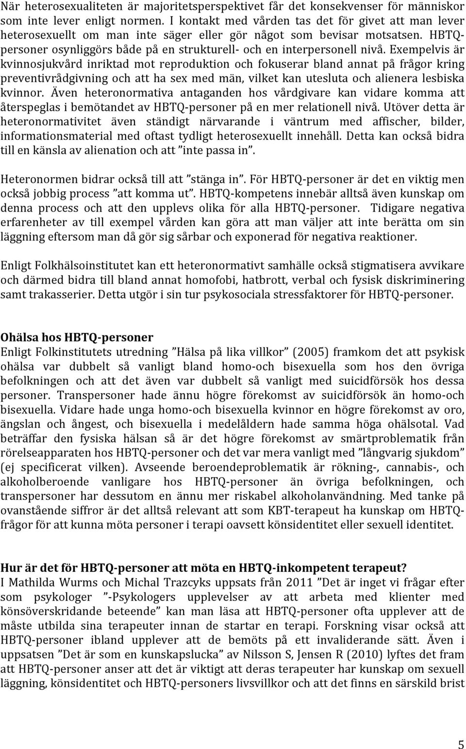 HBTQ- personer osynliggörs både på en strukturell- och en interpersonell nivå.