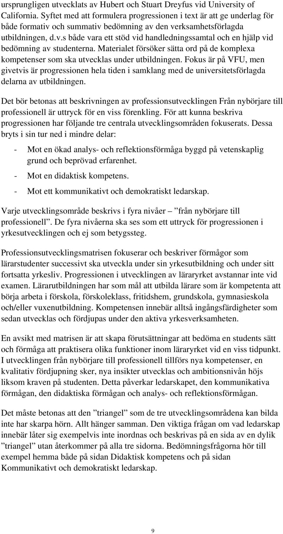 Materialet försöker sätta ord på de komplexa kompetenser som ska utvecklas under utbildningen.
