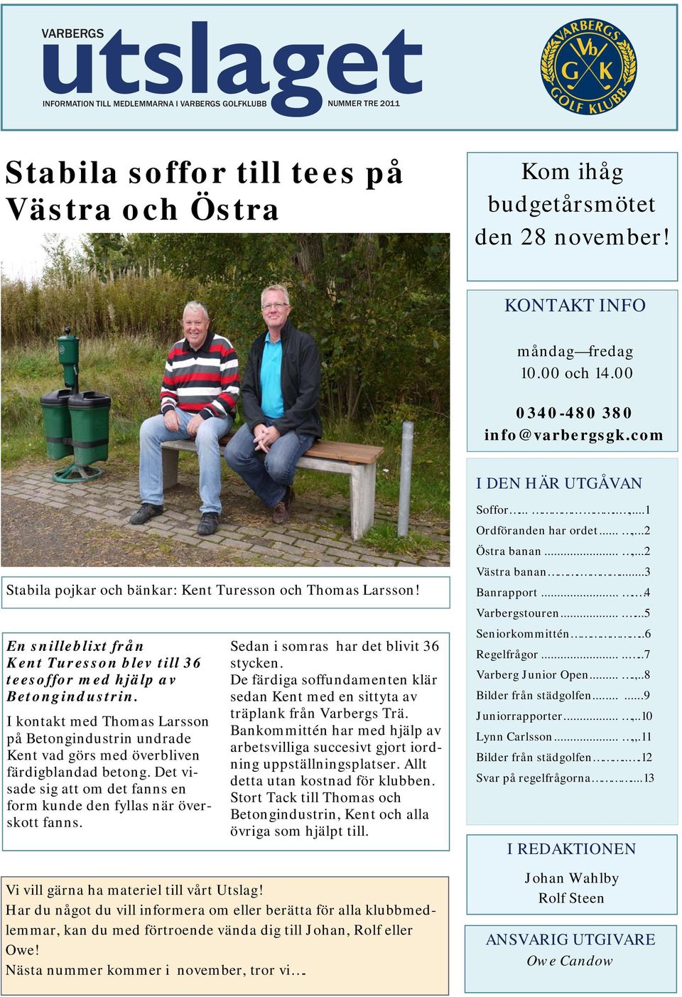 En snilleblixt från Kent Turesson blev till 36 teesoffor med hjälp av Betongindustrin. I kontakt med Thomas Larsson på Betongindustrin undrade Kent vad görs med överbliven färdigblandad betong.