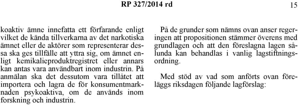 På anmälan ska det dessutom vara tillåtet att importera och lagra de för konsumentmarknaden psykoaktiva, om de används inom forskning och industrin.