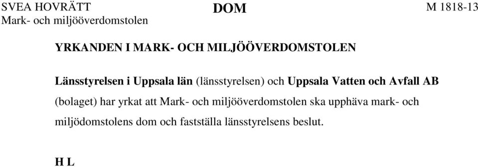 UTVECKLING AV TALAN I MARK- OCH MILJÖÖVERDOMSTOLEN Länsstyrelsen har till stöd för sin talan anfört i huvudsak följande.