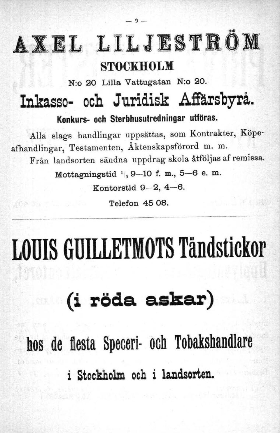 m. Från landsorten sändna uppdrag skola åtföljas af remissa. Mottagningstid 1/29-10 f. m., 5-6 e. m. Kontorstid 9-2, 4-6.,..' Telefon 45 08.