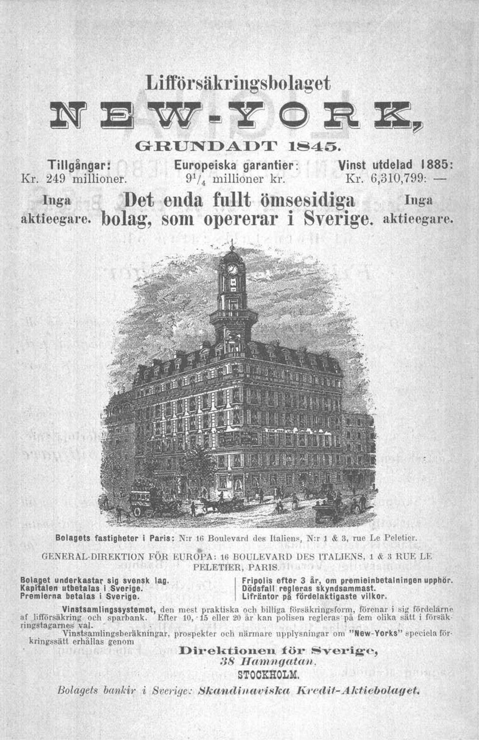 GENERAL-DIRETION FÖR E;URO PA: 16 BOULEVARD DES ITALIENS, 1 & 3 RUE LE PELETIER, PARIS. Bolaget underkastar sig svensk lag. I Fripolis efter 3 år, om premieinbetalningen upphör. Kapitalen utbetalas i.