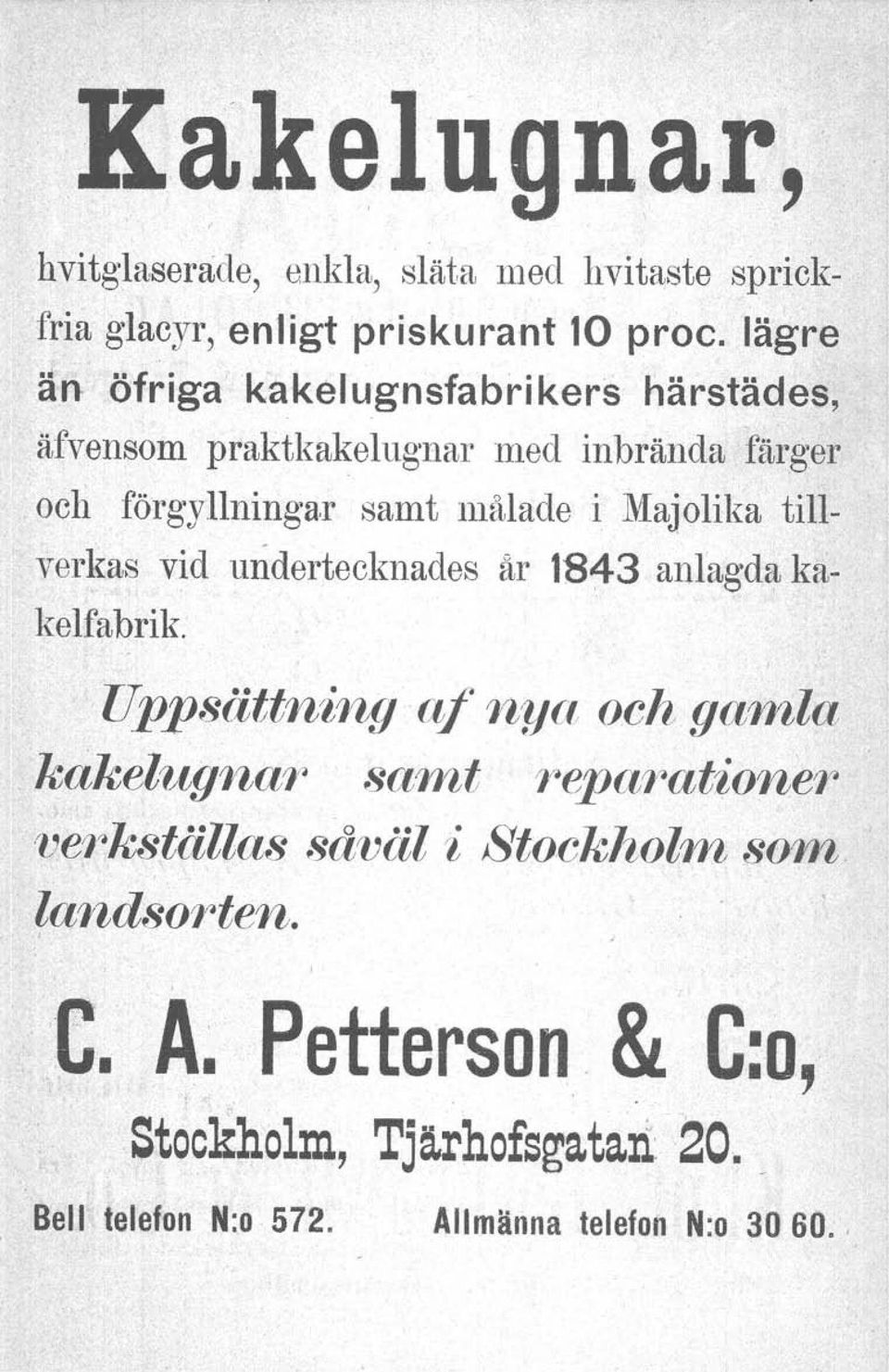 Majolika tillverkas vid undertecknades år 1843 anlagda kakelfabrik.