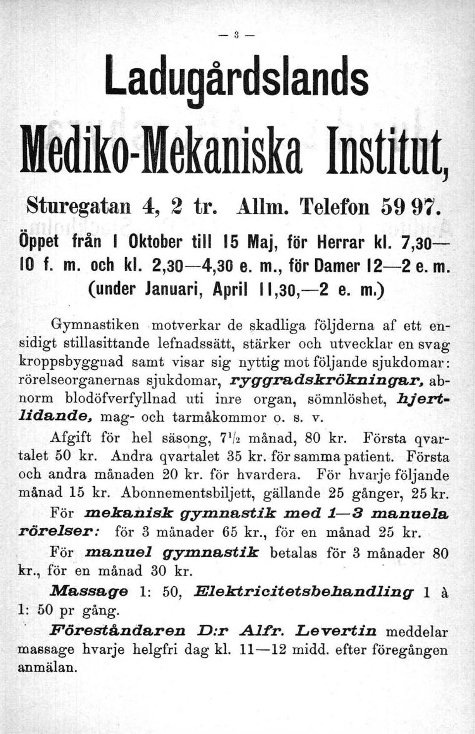 ) Gymnastiken o de skadliga följderna af ett ensidigt stillasittande lefnadssätt, stärker och utvecklar en svag kroppsbyggnad samt visar sig nyttig mot följande sjukdomar: rörelseorganernas