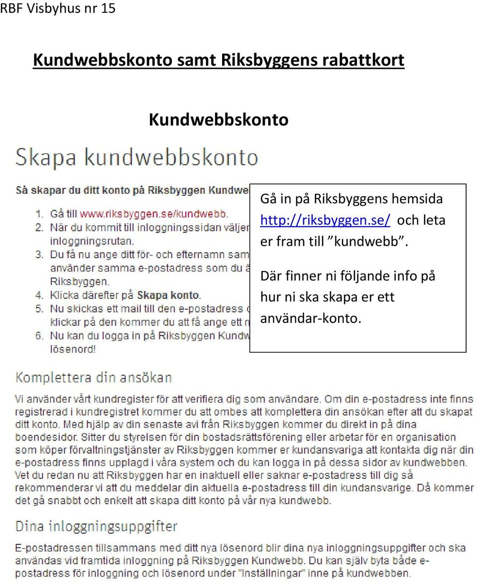 http://riksbyggen.se/ och leta er fram till kundwebb.