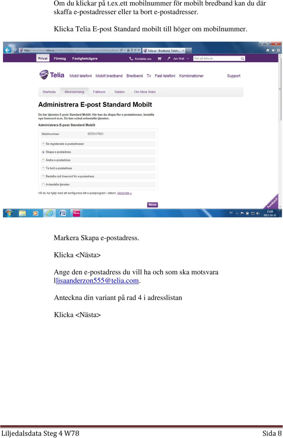 Klicka Telia E-post Standard mobilt till höger om mobilnummer. Markera Skapa e-postadress.