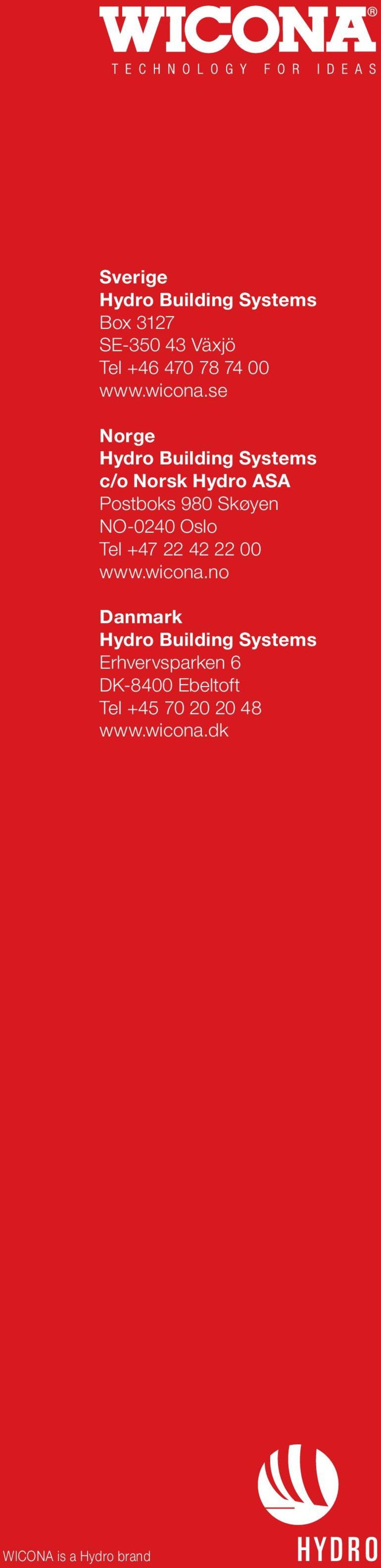 se Norge Hydro Building Systems c/o Norsk Hydro ASA Postboks 980 Skøyen NO-0240 Oslo Tel +47 22 42 22 00 www.