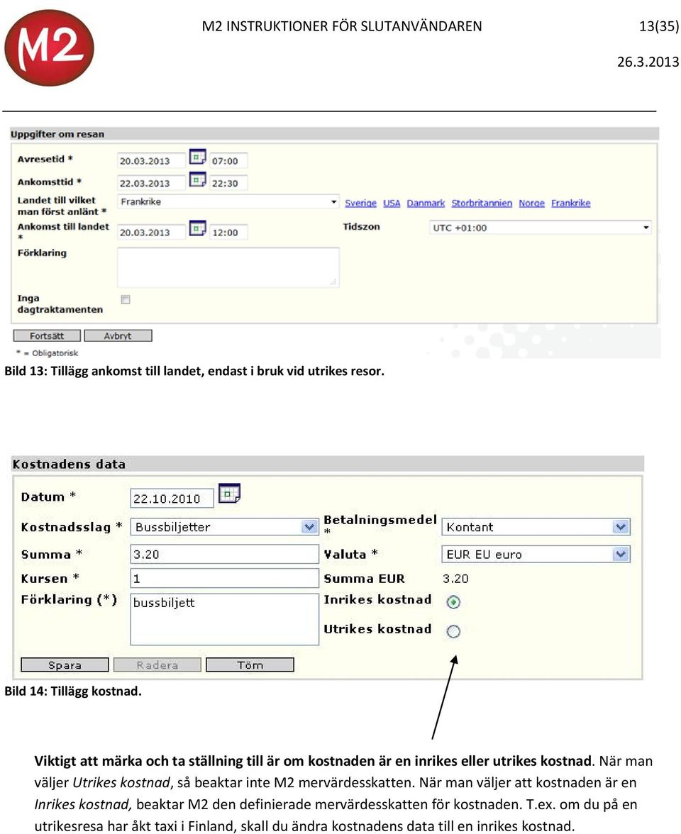 När man väljer Utrikes kostnad, så beaktar inte M2 mervärdesskatten.