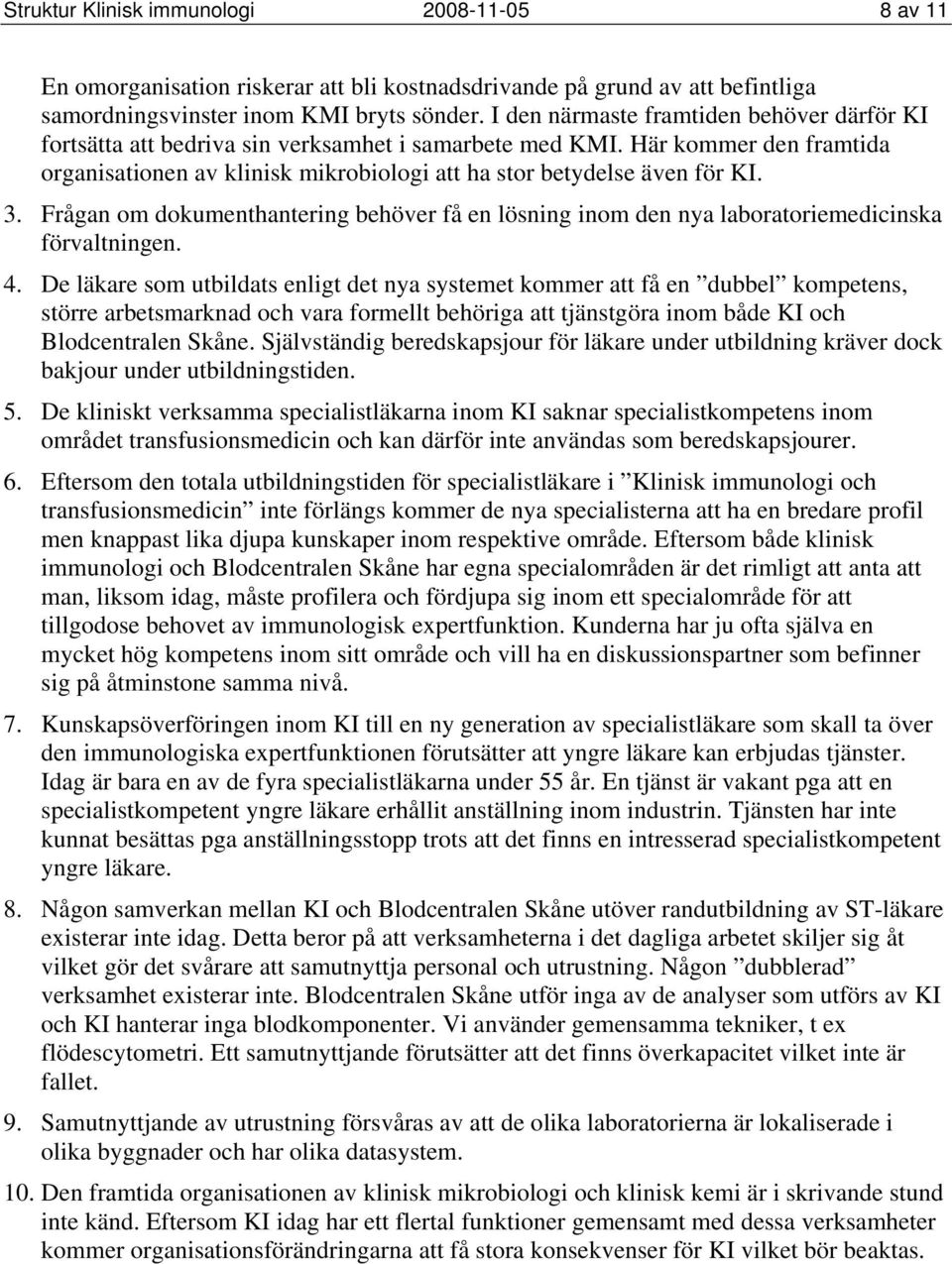 3. Frågan om dokumenthantering behöver få en lösning inom den nya laboratoriemedicinska förvaltningen. 4.