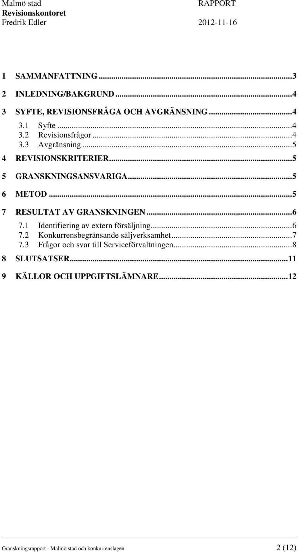 1 Identifiering av extern försäljning... 6 7.2 Konkurrensbegränsande säljverksamhet... 7 7.