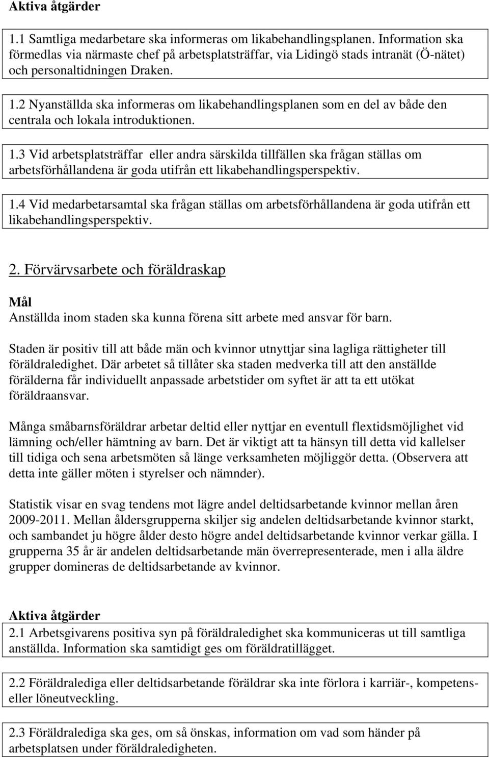 2 Nyanställda ska informeras om likabehandlingsplanen som en del av både den centrala och lokala introduktionen. 1.