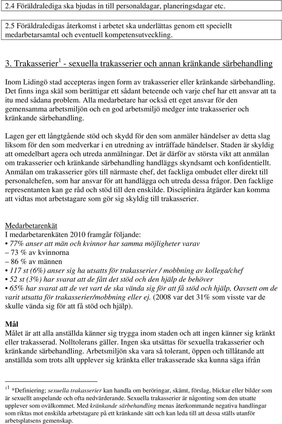 Trakasserier 1 - sexuella trakasserier och annan kränkande särbehandling Inom Lidingö stad accepteras ingen form av trakasserier eller kränkande särbehandling.