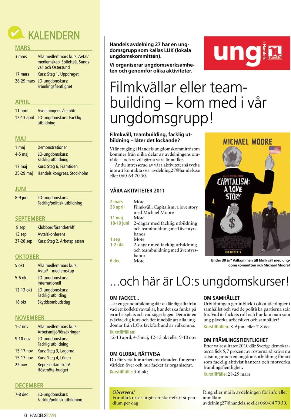 L-ungdomskurs: Facklig/politisk utbildning eptember 8 sep lubbordförandeträff 13 sep vtalskonferens 27-28 sep urs: teg 2, rbetsplatsen ktober 5 okt lla medlemmars kurs: vtal/ medlemskap 5-6 okt