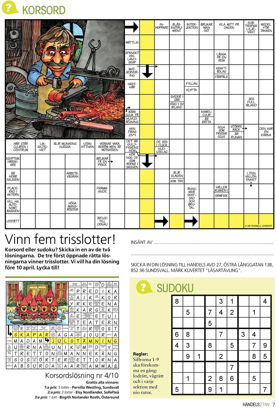 orsord eller sudoku? kicka in en av de två lösningarna. e tre först öppnade rätta lösningarna vinner trisslotter. Vi vill ha din lösning före 10 april. Lycka till! B GLL-Z Ä V.