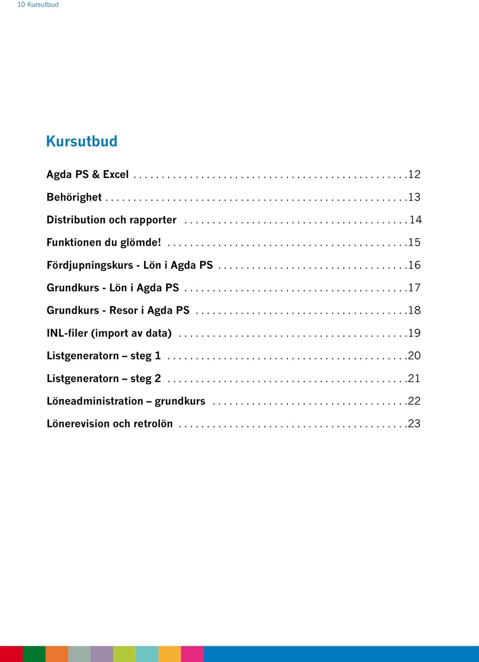 .......................................17 Grundkurs - Resor i Agda PS......................................18 INL-filer (import av data).........................................19 Listgeneratorn steg 1.