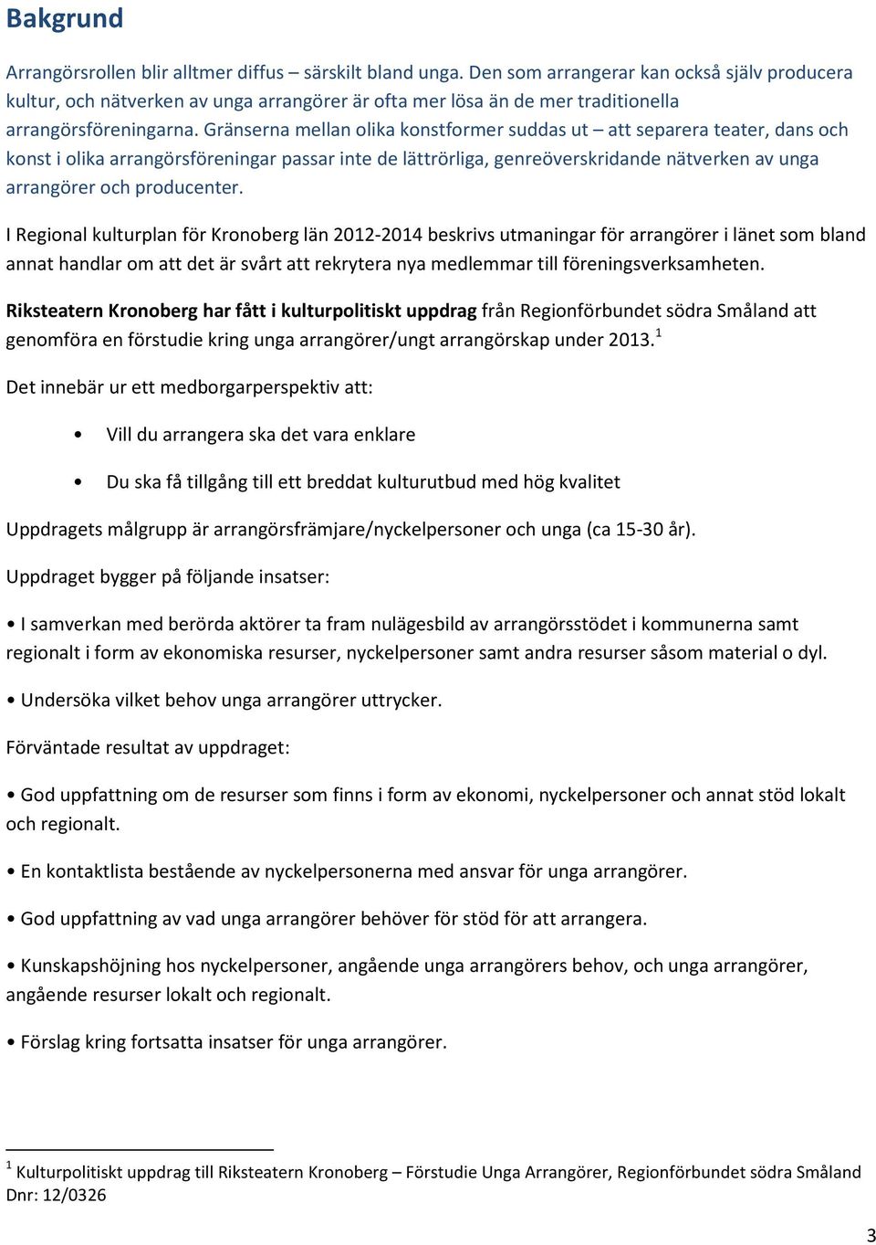 Gränserna mellan olika konstformer suddas ut att separera teater, dans och konst i olika arrangörsföreningar passar inte de lättrörliga, genreöverskridande nätverken av unga arrangörer och