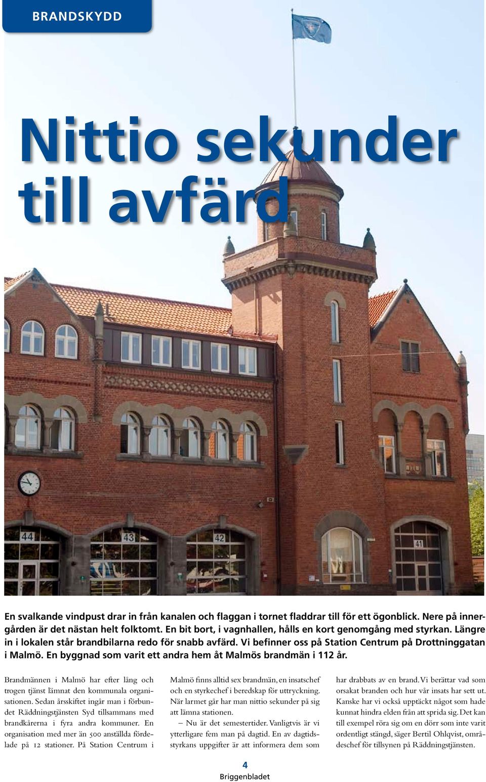 En byggnad som varit ett andra hem åt Malmös brandmän i 112 år. Brandmännen i Malmö har efter lång och trogen tjänst lämnat den kommunala organisationen.