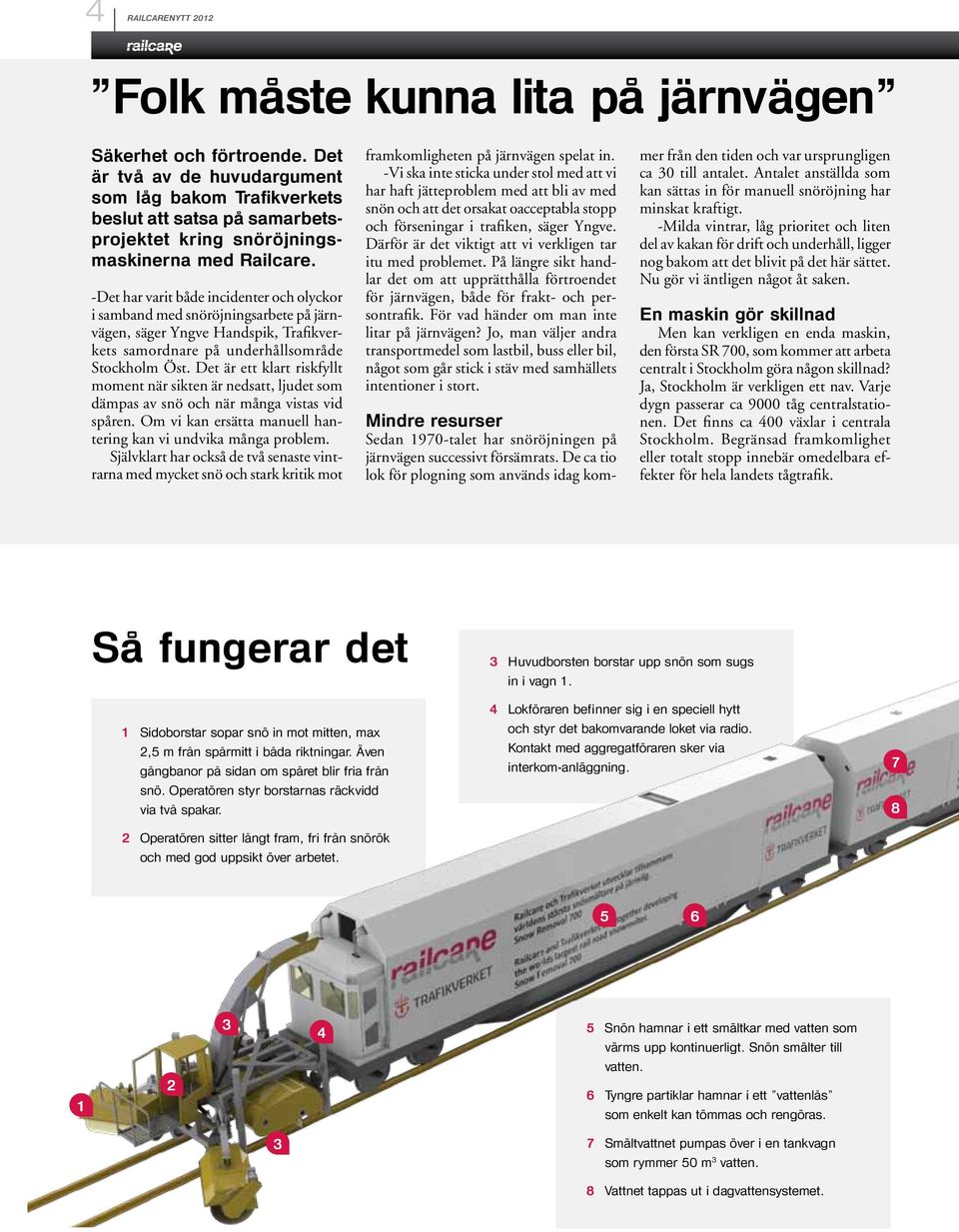 -Det har varit både incidenter och olyckor i samband med snöröjningsarbete på järnvägen, säger Yngve Handspik, Trafikverkets samordnare på underhållsområde Stockholm Öst.