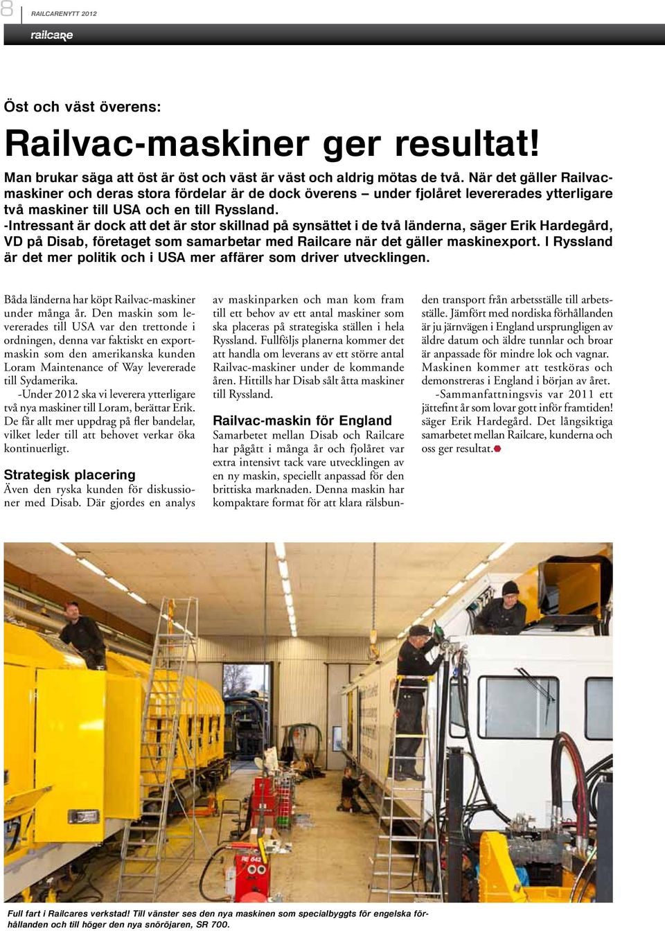 -Intressant är dock att det är stor skillnad på synsättet i de två länderna, säger Erik Hardegård, VD på Disab, företaget som samarbetar med Railcare när det gäller maskinexport.
