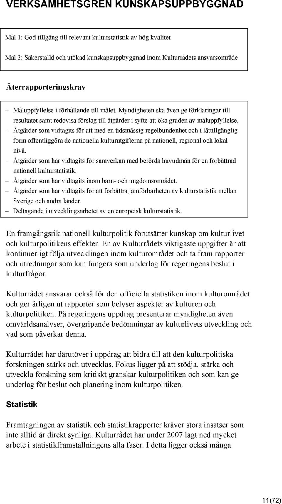 Åtgärder som vidtagits för att med en tidsmässig regelbundenhet och i lättillgänglig form offentliggöra de nationella kulturutgifterna på nationell, regional och lokal nivå.